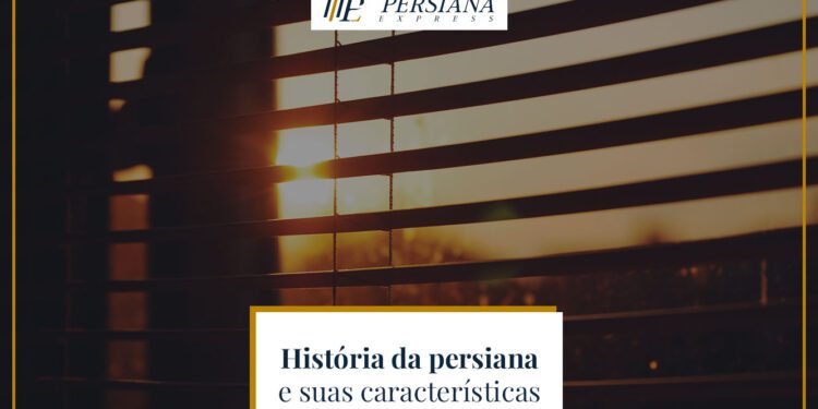 História da persiana e suas características